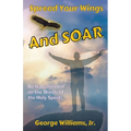 Spread Your Wings and Soar: Be Transformed on the Wings of the Holy Spirit - Paperback