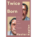 Twice Born: Finding My Father in the Margins of Biography - Hardcover
