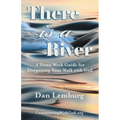 There Is a River: A Seven Week Guide for Deepening Your Walk with God - Paperback