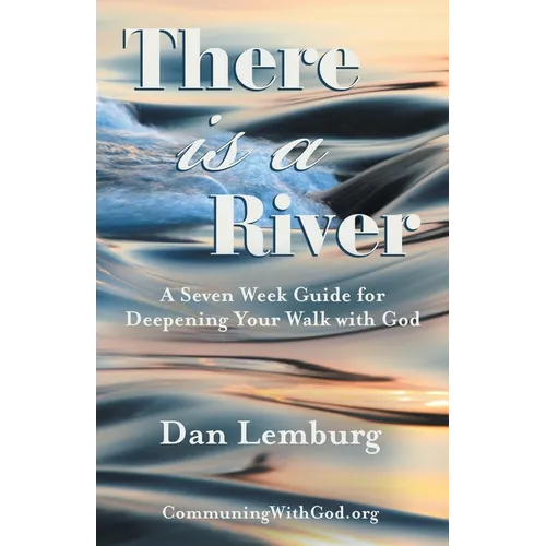 There Is a River: A Seven Week Guide for Deepening Your Walk with God - Paperback
