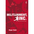 Militainment, Inc.: War, Media, and Popular Culture - Paperback