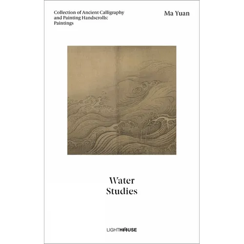 Ma Yuan: Water Studies: Collection of Ancient Calligraphy and Painting Handscrolls: Paintings - Hardcover