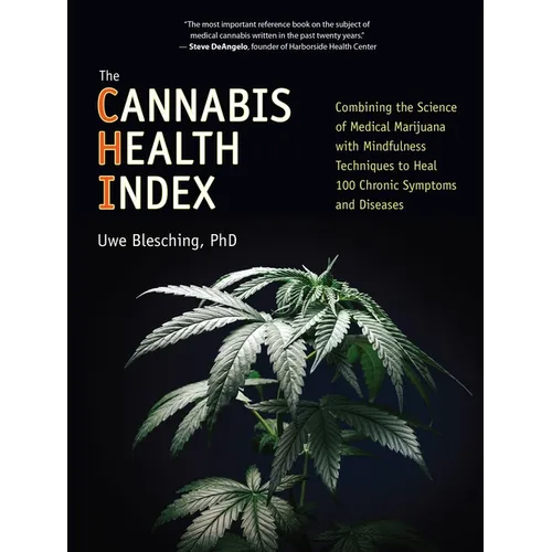 The Cannabis Health Index: Combining the Science of Medical Marijuana with Mindfulness Techniques to Heal 100 Chronic Symptoms and Diseases - Paperback