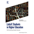 Latinx Students in Higher Education: Re-Envisioning Student Success - Paperback