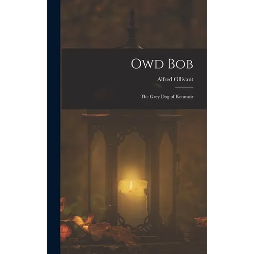 Owd Bob: The Grey Dog of Kenmuir - Hardcover