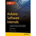 Arduino Software Internals: A Complete Guide to How Your Arduino Language and Hardware Work Together - Paperback