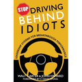 Stop Driving Behind Idiots: Leadership Systems for Breakthrough Performance - Paperback