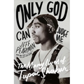 Only God Can Judge Me: The Many Lives of Tupac Shakur - Hardcover