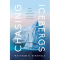 Chasing Icebergs: How Frozen Freshwater Can Save the Planet - Hardcover