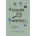 Looking For Monsters: A Brief History of Monster-Hunting For Kids - Paperback