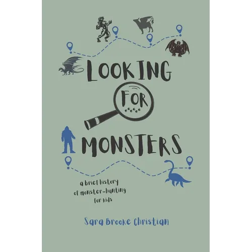 Looking For Monsters: A Brief History of Monster-Hunting For Kids - Paperback