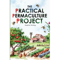 The Practical Permaculture Project: Connect to Nature and Discover the Best Organic Soil and Water Management Techniques to Design and Build your Thri - Paperback