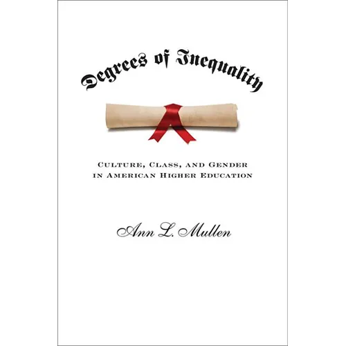 Degrees of Inequality: Culture, Class, and Gender in American Higher Education - Paperback