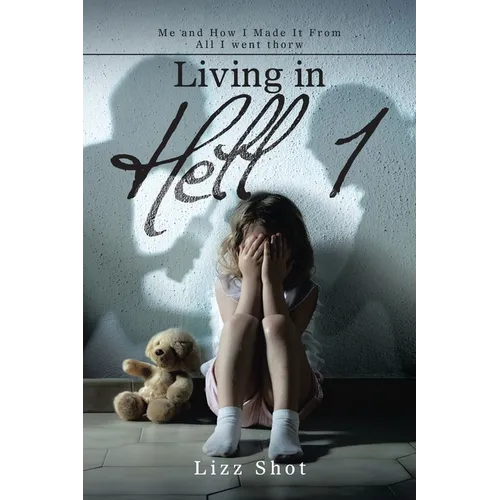 Living in Hell 1: Me and How I Made It from All I Went Thorw - Paperback