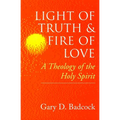 Light of Truth and Fire of Love: A Theology of the Holy Spirit - Paperback