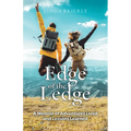 Edge of the Ledge: A Memoir of Adventures Lived and Lessons Learned - Paperback