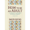 How to Be an Adult: A Handbook on Psychological and Spiritual Integration - Paperback