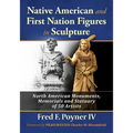 Native American and First Nation Figures in Sculpture: North American Monuments, Memorials and Statuary of 50 Artists - Paperback
