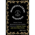 The Manifestation Mantras: Boost Your Manifestation Power Through Indian Vedic and Sufi Practices. - Paperback