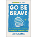 Go Be Brave: 24 3/4 Adventures for a Fearless, Wiser, and Truly Magnificent Life - Hardcover