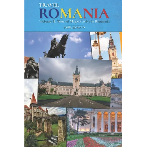 Travel ROMANIA, Vol. II: Tour of Major Cities in Romania - Paperback