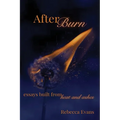 AfterBurn: Essays Built from Heat and Ashes - Paperback