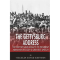 The Gettysburg Address: The History and Legacy of President Abraham Lincoln's Greatest Speech - Paperback