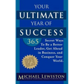 Your Ultimate Year of Success: 365 Secret Ways To Be A Better Leader, Get Ahead in Business, and Conquer Your World - Paperback