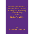 Controlling Fluctuations of Diabetes Blood Glucose, Healing and Preventing Nerve Damage with Baby's Milk - Paperback