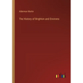 The History of Brighton and Environs - Paperback