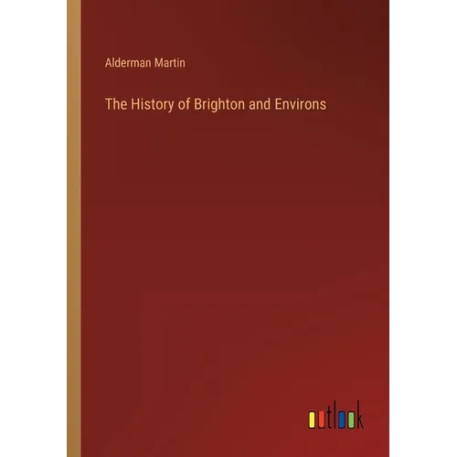 The History of Brighton and Environs - Paperback