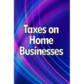 Taxes on Home Businesses: Maintain Your Earnings - Paperback