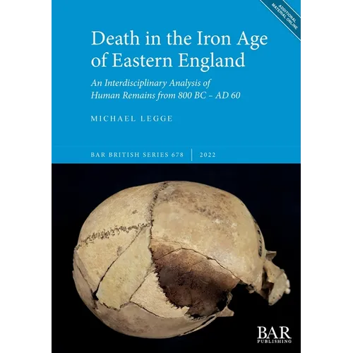 Death in the Iron Age of Eastern England: An Interdisciplinary Analysis of Human Remains from 800 BC - AD 60 - Paperback