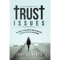 Trust Issues: Building A Foundation Of Trust In God For A Lifetime Of Peace, Joy, And Freedom - Hardcover