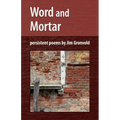 Word and Mortar: persistent poems by Jim Gronvold - Paperback