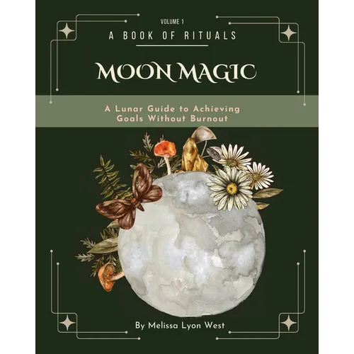 Moon Magic: A Lunar Guide to Achieving Goals without Burnout - Paperback