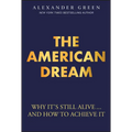 The American Dream: Why It's Still Alive... and How to Achieve It - Hardcover