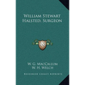 William Stewart Halsted, Surgeon - Hardcover