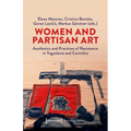 Women and Partisan Art: Aesthetics and Practices of Resistance in Yugoslavia and Carinthia - Paperback