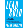 Lead Solo: Learning Life's Vectors from an F/A-18 Blue Angel Aviator - Hardcover
