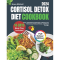 Cortisol Detox Diet Cookbook 2024: Easy and Delicious Recipes to Reset your Hormones, Reduce Stress and Boost Energy - Paperback