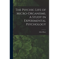 The Psychic Life of Micro-Organisms. A Study in Experimental Psychology - Paperback