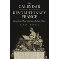The Calendar in Revolutionary France: Perceptions of Time in Literature, Culture, Politics - Paperback