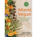 Miami Vegan: Plant-Based Recipes from the Tropics To Your Table - Hardcover