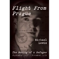 Flight From Prague: The Making of a Refugee, September 1938 - November 1939 - Paperback