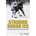Striding Rough Ice: Coaching College Hockey and Growing Up in The Game - Paperback