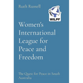 Women's International League for Peace and Freedom: The Quest for Peace in South Australia - Paperback