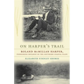 On Harper's Trail: Roland McMillan Harper, Pioneering Botanist of the Southern Coastal Plain - Paperback