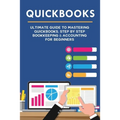 Quickbooks: Ultimate Guide to Mastering QuickBooks, Step by Step Bookkeeping & Accounting for Beginners - Paperback