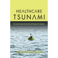 Healthcare Tsunami: The wave of consumerism that will change U.S. business - Paperback